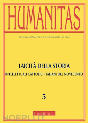  - humanitas (2020). vol. 5: laicità della storia. intellettuali cattolici italiani del novecento. omaggio a luciano caimi
