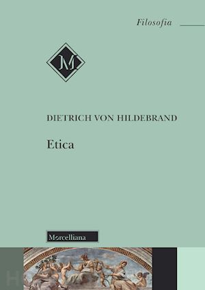 hildebrand dietrich von; premoli de marchi p. (curatore) - etica