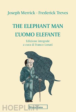 merrick joseph; treves frederick; lonati f. (curatore) - the elephant man. l'uomo elefante. ediz. integrale