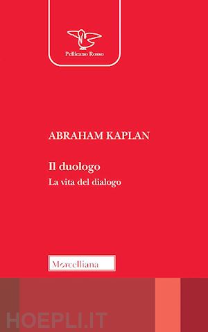 kaplan abraham; scarafile g. (curatore) - il duologo. la vita del dialogo