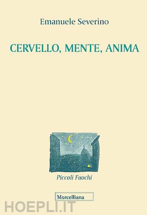 severino emanuele - cervello, mente, anima. nuova ediz.