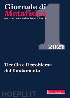 nicolaci g. (curatore); samona' l. (curatore) - giornale di metafisica (2021). vol. 1: il nulla e il problema del fondamento