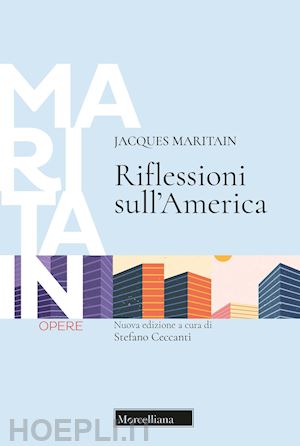 maritain jacques; ceccanti s. (curatore) - riflessioni sull'america. ediz. ampliata