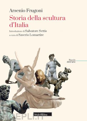 frugoni arsenio; lomartire s. (curatore) - storia della scultura d'italia