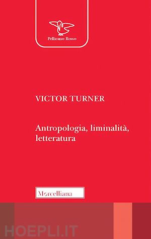 turner victor; bonafin m. (curatore) - antropologia, liminalita', letteratura