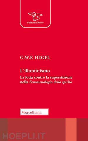 hegel friedrich; tassi a. (curatore) - illuminismo. la lotta contro la superstizione nella fenomenologia dello spirito