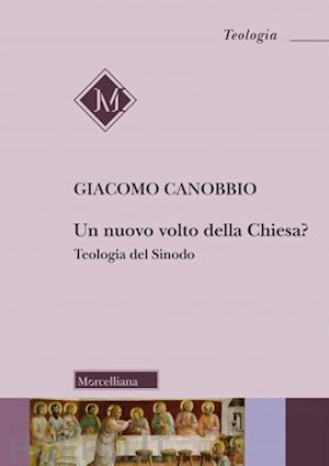 canobbio giacomo - un nuovo volto della chiesa? teologia del sinodo