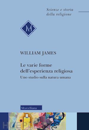 james william - varie forme dell'esperienza religiosa. uno studio sulla natura umana. nuova ediz