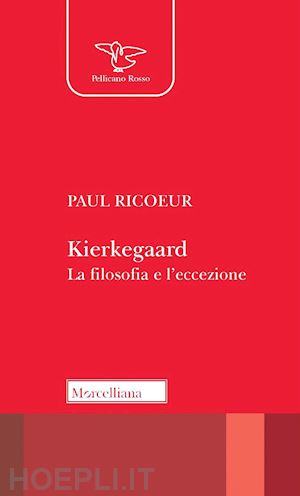 ricoeur paul - kierkegaard. la filosofia e l'eccezione. nuova ediz.