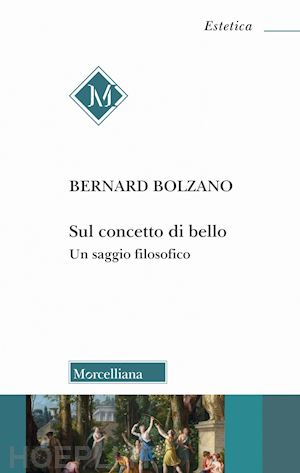 bolzano bernard; pettoello r. (curatore) - sul concetto di bello. un saggio filosofico