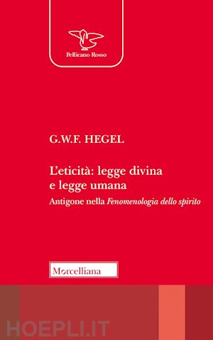 hegel friedrich; tassi a. (curatore) - eticita': legge divina e legge umana. antigone nella «fenomenologia dello spirit
