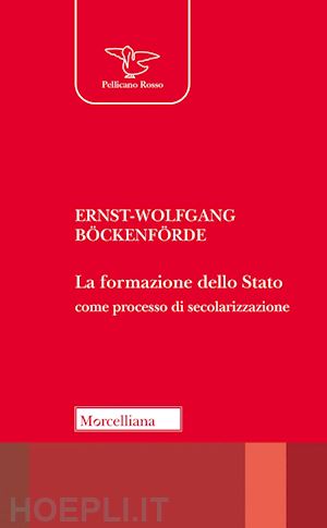 bockenforde ernst-wolfgang; nicoletti m. (curatore) - la formazione dello stato come processo di secolarizzazione. nuova ediz.