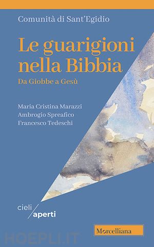 marazzi maria cristina; spreafico ambrogio; tedeschi francesco - le guarigioni nella bibbia. da giobbe a gesu'