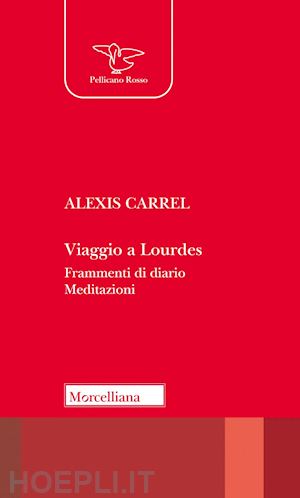 carrel alexis - viaggio a lourdes. frammenti di diario. meditazioni. nuova ediz.