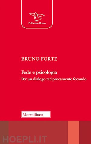 forte bruno - fede e psicologia. per un dialogo reciprocamente fecondo. nuova ediz.