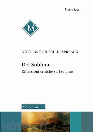 boileau-despreaux nicolas; mazzocut-mis m. (curatore); vincenzi p. (curatore) - del sublime. riflessioni critiche su longino