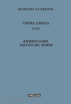 guardini romano; maurer c. (curatore) - opera omnia. vol. 22: kierkegaard, nietzsche, semer