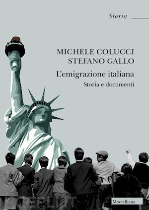 colucci michele; gallo stefano - l'emigrazione italiana. storia e documenti. nuova ediz.