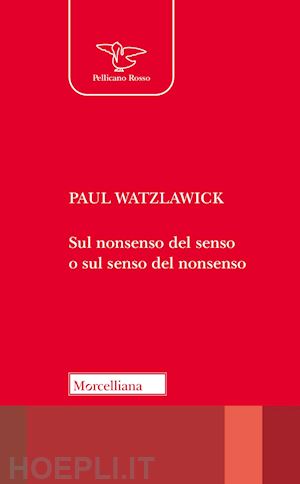 watzlawick paul - sul nonsenso del senso o sul senso del nonsenso