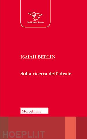 berlin isaiah - sulla ricerca dell'ideale. testo inglese a fronte. ediz. bilingue
