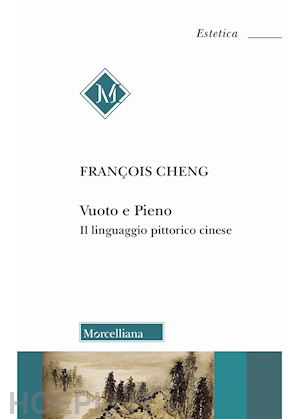 cheng francois; ghilardi m. (curatore) - vuoto e pieno. il linguaggio pittorico cinese. nuova ediz.