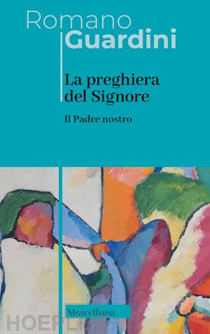 guardini romano - il padre nostro. la preghiera del signore. nuova ediz.