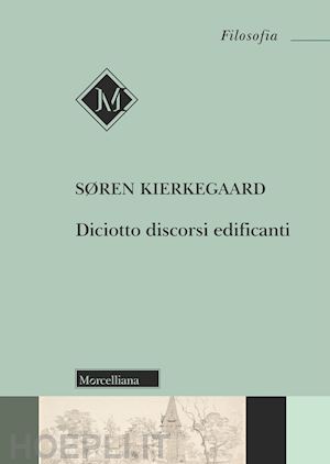 kierkegaard sØren; borso d. (curatore) - diciotto discorsi edificanti