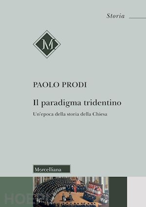 prodi paolo - il paradigma tridentino. un'epoca della storia della chiesa