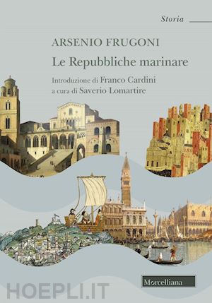 frugoni arsenio; lomartire s. (curatore) - le repubbliche marinare