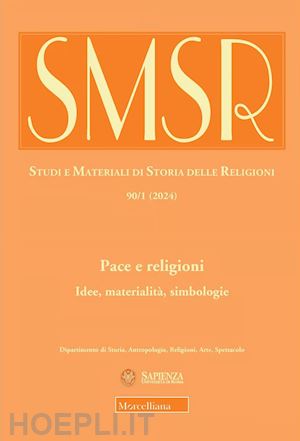  - smsr. studi e materiali di storia delle religioni. ediz. bilingue. vol. 90/1: pace e religioni. idee, materialità, simbologie. ediz. italiana e inglese