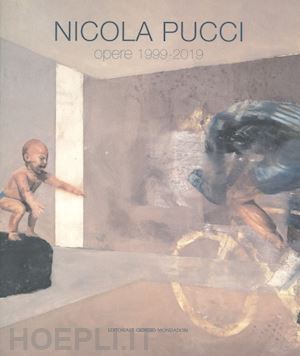 nicita p. (curatore) - nicola pucci. opere 1999-2019