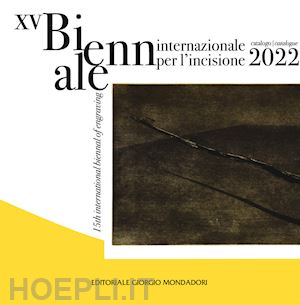  - catalogo della biennale internazionale. per l'incisione 2022. ediz. italiana e inglese