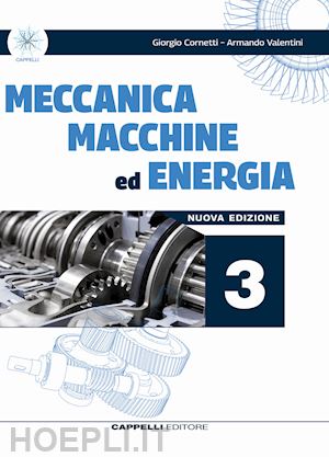 cornetti giorgio; valentini armando - meccanica macchine ed energia. meccanica meccatronica. vol.3