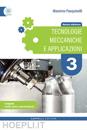 pasquinelli massimo - tecnologie meccaniche e applicazioni. per gli ist. tecnici e professionali. ediz