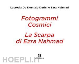 de domizio durini lucrezia; nahmad ezra - fotogrammi cosmici. la scarpa di ezra nahmad. ediz. illustrata