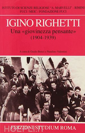 benzi g.(curatore); valentini n.(curatore) - igino righetti. una «giovinezza pensante» (1904-1939)