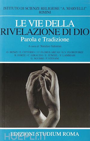 valentini n.(curatore) - le vie della rivelazione di dio. parola e tradizione