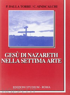 dalla torre paola-siniscalchi claudio - gesu' di nazareth nella settima arte