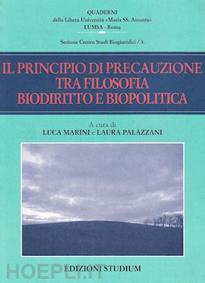 marini luca (curatore); palazzani laura (curatore) - il principio di precauzione tra filosofia biodiritto e biopolitica