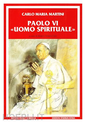 martini carlo m. - paolo vi uomo spirituale. discorsi e scritti (1983-2008)