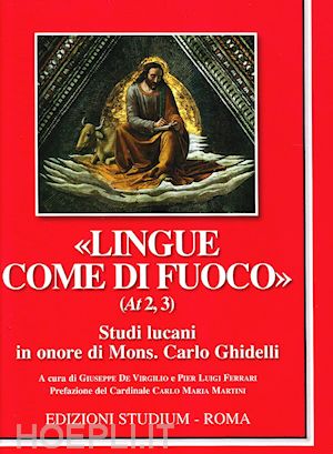 de virgilio g.(curatore); ferrari p. l.(curatore) - «lingue come di fuoco» (at 2,3). scritti lucani in onore di mons. carlo ghidelli