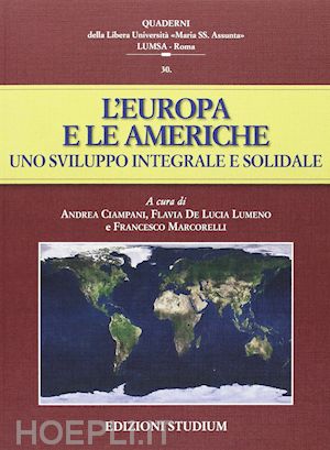 ciampani a.(curatore); de lucia lumeno f.(curatore); marcorelli f.(curatore) - l'europa e le americhe. uno sviluppo integrale e solidale