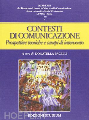 pacelli d.(curatore) - contesti della comunicazione. prospettive teoriche e campi applicativi