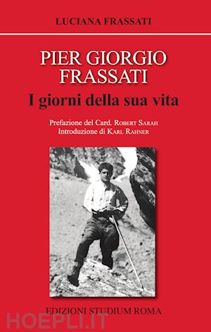 frassati luciana' - pier giorgio frassati. i giorni della sua vita'