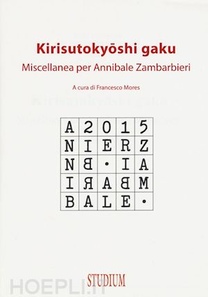 mores f.(curatore) - kirisutokyoshi gaku. miscellanea per annibale zambarbieri
