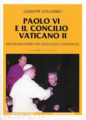 colombo giuseppe - paolo vi e il concilio vaticano ii. per un incontro fra teologia e pastorale