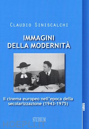 siniscalchi claudio - immagini della modernita'. il cinema europeo 1943-1975