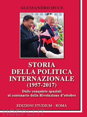 duce alessandro - storia della politica internazionale (1957-2017)