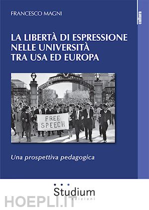 magni francesco - la libertà di espressione nelle università tra usa ed europa. una prospettiva pedagogica