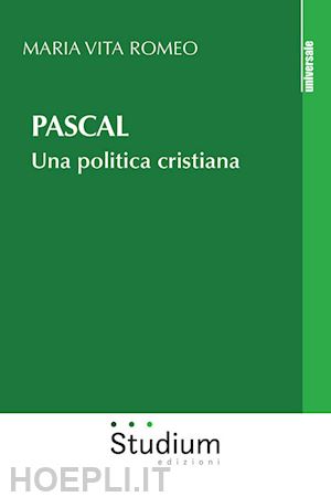 romeo maria vita - pascal. una politica cristiana